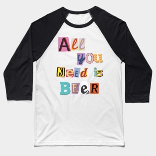 Cheers to Life: All You Need is Beer Baseball T-Shirt